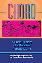 Choro: A Social History of a Brazilian Popular Music (Profiles in Popular Music) Choro: A Social History of a Brazilian Popular Music (Profiles in Popular Music)