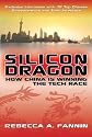 Silicon Dragon: How China Is Winning the Tech Race