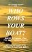 Book Who Rows Your Boat? How to Be Happier Than You Can Possibly Imagine.