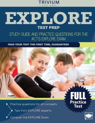 EXPLORE Test Prep: Study Guide and Practice Questions for the ACT's EXPLORE Exam EXPLORE Test Prep: Study Guide and Practice Questions for the ACT's EXPLORE Exam