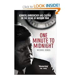 One Minute To Midnight: Kennedy, Khrushchev and Castro on the Brink of Nuclear War