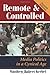 Remote And Controlled: Media Politics In A Cynical Age, Second Edition (Dilemmas in American Politics)