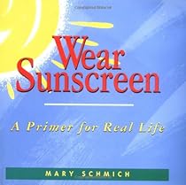 Wear Sunscreen: A Primer for Real Life Wear Sunscreen: A Primer for Real Life