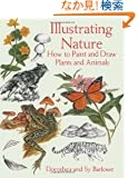Illustrating Nature: How to Paint and Draw Plants and Animals (Dover Art Instruction)