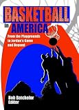 Basketball in America: From the Playgrounds to Jordan s Game and Beyond