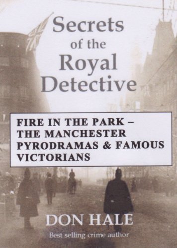 FIRE IN THE PARK - Manchester Pyrodramas & Famous Victorians (Don Hale history series)