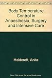 Body temperature control : in anaesthesia, surgery and intensive care