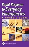 Rapid Response to Everyday Emergencies: A Nurses Guide Rapid Response to Everyday Emergencies: A Nurses Guide