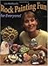 Rock Painting Fun for Everyone! by Lin Wellford