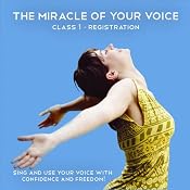The Miracle of Your Voice, Class 1 - Registrations: Learn to Sing with Confidence and Freedom | [Barbara Ann Grant]
