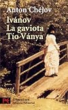 Ivanov & La Gaviota & Tio Vanya / Ivanov & The Seagull & Uncle Vanya (Spanish Edition)