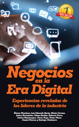 Negocios en la Era Digital: Experiencias reveladas de los líderes de la industria (Spanish Edition)