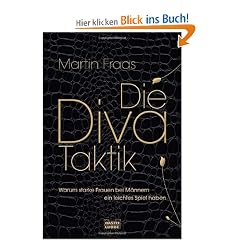 Die Diva-Taktik: Warum starke Frauen bei M�nnern ein leichtes Spiel haben