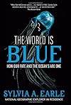 The World Is Blue: How Our Fate and the Ocean's Are One