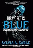 The World Is Blue: How Our Fate and the Ocean's Are One