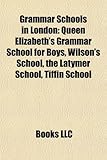 Grammar Schools in London: Queen Elizabeth's Grammar School for Boys, Wilson's School, the Latymer School, Tiffin School-