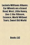 Lucinda Williams Albums: Car Wheels on a Gravel Road, West, Little Honey, Live @ the Fillmore, Essence, World Without Tears, Sweet Old World-