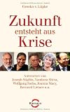 Produkt-Bild: Zukunft entsteht aus Krise: Antworten von Joseph Stiglitz, Vandana Shiva, Wolfgang Sachs, Joanna Macy, Bernard Lietaer u.a.