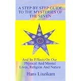 A STEP BY STEP GUIDE TO THE MYSTERIES OF THE SEVEN