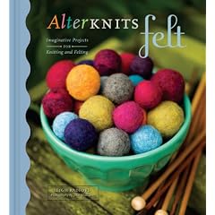 AlterKnits Felt: Imaginative Projects for Knitting & Felting