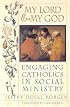 My Lord And My God: Engaging Catholics in Social Ministry