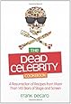 The Dead Celebrity Cookbook: A Resurrection of Recipes from More Than 145 Stars of Stage and Screen