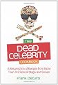 The Dead Celebrity Cookbook: Recipes and Ruminations from the Great Studio Commissary in the Sky