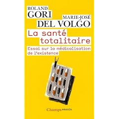 La sant� totalitaire : Essai sur la m�dicalisation de l'existence