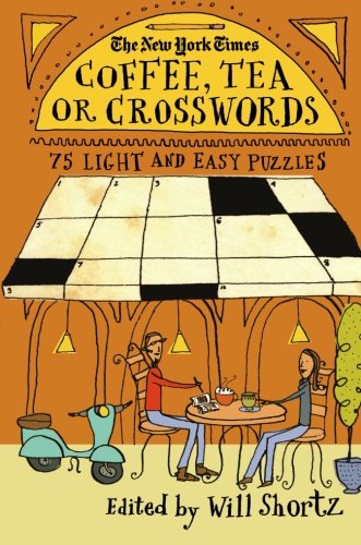 The New York Times Coffee, Tea or Crosswords: 75 Light and Easy Puzzles, by The New York Times