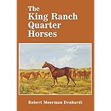 the king ranch quarter horses and something of the ranch and the men that bred them