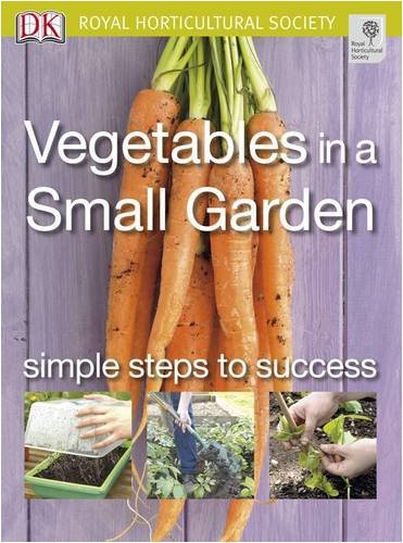 Vegetables in a Small Garden (RHS Simple Steps to Success)