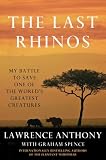 The Last Rhinos: My Battle to Save One of the World's Greatest Creatures