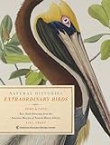 Extraordinary Birds: Essays and Plates of Rare Book Selections from the American Museum of Natural History Library (Natural Histories)