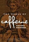 The World of Caffeine: The Science and Culture of the World's Most Popular Drug