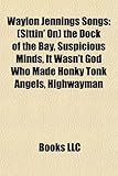 Waylon Jennings Songs: Sittin' on the Dock of the Bay, Suspicious Minds, It Wasn't God Who Made Honky Tonk Angels, Highwayman-
