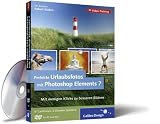 Perfekte Urlaubsfotos mit Photoshop Elements 7 - Das Video-Training auf DVD - Robert Kla�en