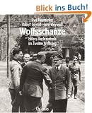 Wolfsschanze. Hitlers Machtzentrale im II. Weltkrieg