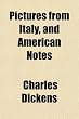 Pictures from Italy, and American Notes