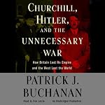 Churchill, Hitler, and 'The Unnecessary War' | Patrick J. Buchanan