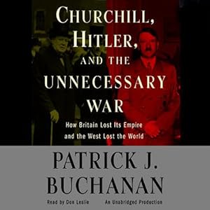 Churchill, Hitler, and 'The Unnecessary War' - Patrick J. Buchanan 