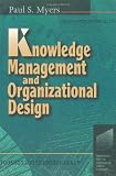 Knowledge Management and Organizational Design (Knowledge Reader)