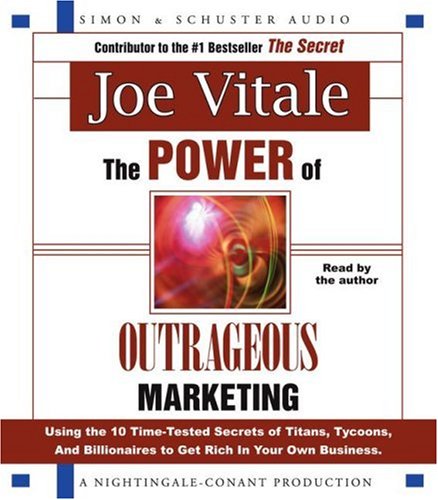 The Power of Outrageous Marketing: Using the Time-Tested Secrets of Titans, Tycoons, and Billionaires to Get Rich in Your Own Business