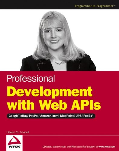 Professional Development with Web APIs: Google, eBay, Amazon.com, MapPoint, FedEx, by Denise M. Gosnell Professional Development with Web APIs: Google, eBay, Amazon.com, MapPoint, FedEx, by Denise M. Gosnell