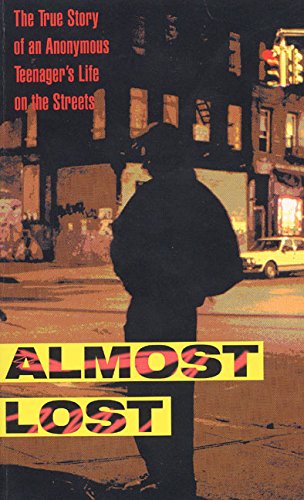 Almost Lost: The True Story of an Anonymous Teenager's Life on the Streets
