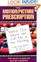 The Motion Picture Prescription: Watch This Movie and Call Me in the Morning: 200 Movies to Help You Heal Life's Problems