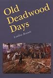 More details of book titled: Old Deadwood Days