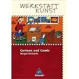 Werkstatt Kunst. Themenhefte f�r den Kunstunterricht: Werkstatt Kunst: Cartoon und Comicvon "Margot Michaelis"