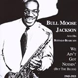 We Aint Got Nothin (But The Blues) 1945-1953
