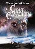 Le Coup du cavalier par Walter Jon Williams
