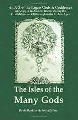 THE ISLES OF THE MANY GODS: An A-Z of the Pagan Gods & Goddesses worshipped in Ancient Britain during the first Millenium CE through to the Middle Ages